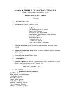 MADOC & DISTRICT CHAMBER OF COMMERCE Library and Cultural Centre (Lower Level) Tuesday, April 15, [removed]:00 p.m. AGENDA 1. Call to order- Rob Price 2. Introductions / Guests- Rob Price- Chair