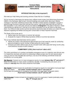 Vermont Bats SUMMER MATERNITY ROOST MONITORING Instructions INTRODUCTION (Why is this important?) We need your help finding and counting colonies of bats that live in buildings. All 6 of Vermont’s hibernating bat speci