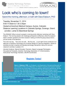 Look who’s coming to town! Spend the morning, afternoon, or both with Dave Edyburn, PhD Tuesday, November 11, 2014 9:00-11:00am & 1:30-3:30pm Hosted at Anschutz Medical Campus, Aurora, Colorado Distance Learning Locati