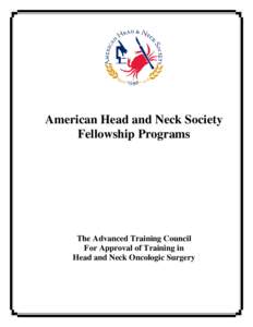 American Head and Neck Society Fellowship Programs The Advanced Training Council For Approval of Training in Head and Neck Oncologic Surgery