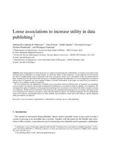 Loose associations to increase utility in data publishing 1 Sabrina De Capitani di Vimercati a,∗ , Sara Foresti a , Sushil Jajodia b , Giovanni Livraga a , Stefano Paraboschi c , and Pierangela Samarati a a Dipartiment