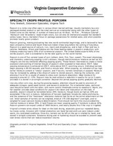 SPECIALTY CROPS PROFILE: POPCORN Tony Bratsch, Extension Specialist, Virginia Tech Popcorn is a niche crop often seen in various direct market settings. Usually marketers buy prepackaged shelled product or sell the small