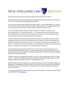 Exclusive Boston Bar Association membership program for New England Law students New England Law | Boston is the only law school in Massachusetts to offer students school-sponsored, one-year memberships to the Boston Bar