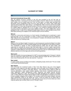 GLOSSARY OF TERMS A-C American International Group (AIG) AIG, the biggest insurance company in the US, was provided by the US Fed with an US$85 billion loan in exchange for an 80 percent stake in the firm. Most of A.I.G.