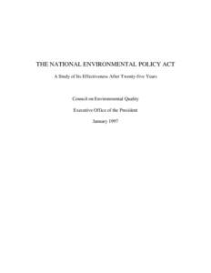 THE NATIONAL ENVIRONMENTAL POLICY ACT A Study of Its Effectiveness After Twenty-five Years Council on Environmental Quality Executive Office of the President January 1997
