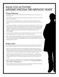 Ideas for Activities Around“Lincoln: The Kentucky Years” Primary Classroom • Compare the Abraham Lincoln Birthplace memorial in Kentucky to the Lincoln Memorial in Washington, D.C.