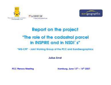 Report on the project “The role of the cadastral parcel in INSPIRE and in NSDI´s” “WG-CPI” - Joint Working Group of the PCC and EuroGeographics:  Julius Ernst