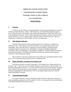 RHODE ISLAND BAR ASSOCIATION Federal Bench Bar Committee Meeting Wednesday, October 19, 2011 at 4:00 p.m. Jury Assembly Room Meeting Minutes