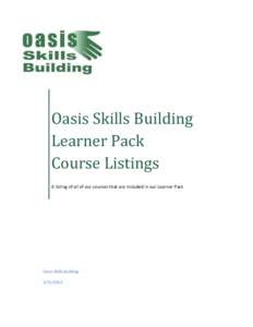 Oasis Skills Building Learner Pack Course Listings A listing of all of our courses that are included in our Learner Pack  Oasis Skills Building