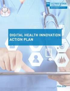 Digital Health Innovation Action Plan  Introduction FDA’s Center for Devices and Radiological Health (CDRH) puts patients at the forefront of our vision—we are driven by timely patient access to high-quality, s