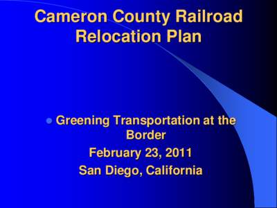 Cameron County Railroad Relocation Plan   Greening Transportation at the