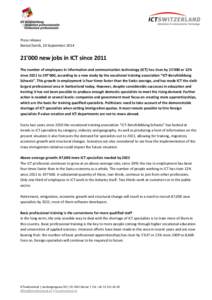 Press release Berne/Zurich, 10 September[removed]’000 new jobs in ICT since 2011 The number of employees in information and communication technology (ICT) has risen by 21’000 or 12% since 2011 to 197’600, according 