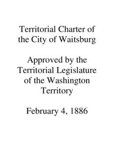 Territorial Charter of the City of Waitsburg Approved by the Territorial Legislature of the Washington Territory