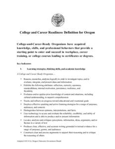 College and Career Readiness Definition for Oregon College-and-Career-Ready Oregonians have acquired knowledge, skills, and professional behaviors that provide a starting point to enter and succeed in workplace, career t