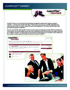 LEARNFLEX™ CONNECT  Connect LearnFlex™ Connect is an out of the box social networking and collaboration platform that integrates seamlessly to LearnFlex™ – Learning Service Provider (LSP) edition. This means that