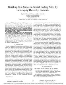 Building Test Suites in Social Coding Sites by Leveraging Drive-By Commits Raphael Pham, Leif Singer, and Kurt Schneider Leibniz Universit¨at Hannover Software Engineering Group Hannover, Germany