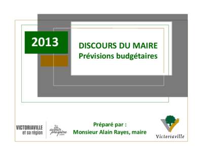 2013  DISCOURS DU MAIRE Prévisions budgétaires  Préparé par :