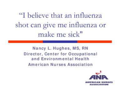 “I believe that an influenza shot can give me influenza or make me ….