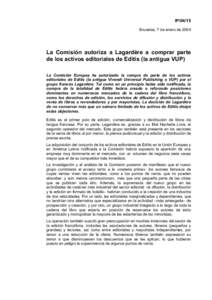 IP[removed]Bruselas, 7 de enero de 2004 La Comisión autoriza a Lagardère a comprar parte de los activos editoriales de Editis (la antigua VUP) La Comisión Europea ha autorizado la compra de parte de los activos