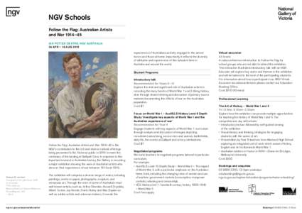 NGV Schools Follow the Flag: Australian Artists and War 1914–45 IAN POTTER CENTRE: NGV AUSTRALIA 24 APR – 16 AUG 2015 experiences of Australians actively engaged in the armed