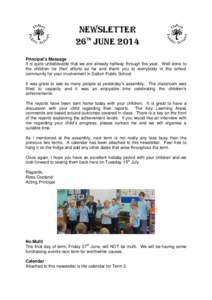 NEWSLETTER 26th JUNE 2014 Principal’s Message It is quite unbelievable that we are already halfway through the year. Well done to the children for their efforts so far and thank you to everybody in the school community