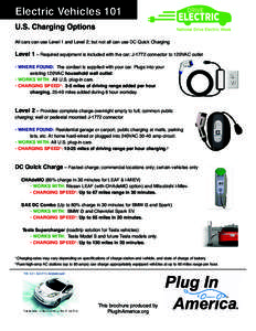 Electric Vehicles 101 U.S. Charging Options All cars can use Level 1 and Level 2; but not all can use DC Quick Charging. Level 1 – Required equipment is included with the car; J-1772 connector to 120VAC outlet • WHER