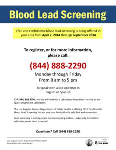 Blood Lead Screening Free and conﬁdenal blood lead screening is being oﬀered in your area from April 7, 2014 through September 2014 To register, or for more informaon, please call: