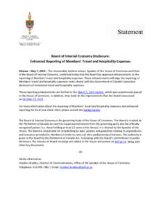 Statement  Board of Internal Economy Disclosure: Enhanced Reporting of Members’ Travel and Hospitality Expenses Ottawa – May 7, 2014 – The Honourable Andrew Scheer, Speaker of the House of Commons and Chair of the 
