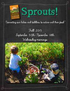 Sprouts! “Connecting our babies and toddlers to nature and their food” Fall 2015 September 30th- November 18th Wednesday mornings