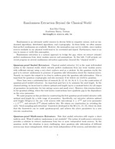 Randomness Extraction Beyond the Classical World Kai-Min Chung Academia Sinica, Taiwan   Randomness is an extremely useful resource in diverse fields in computer science, such as randomized algor