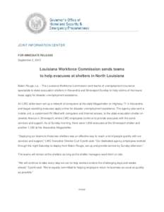 JOINT INFORMATION CENTER FOR IMMEDIATE RELEASE September 2, 2012 Louisiana Workforce Commission sends teams to help evacuees at shelters in North Louisiana