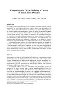 Completing the Circle: Building a Theory of Small Arms Demand JURGEN BRAUER and ROBERT MUGGAH Introduction This study presents a general theory on the demand for small arms and light weapons