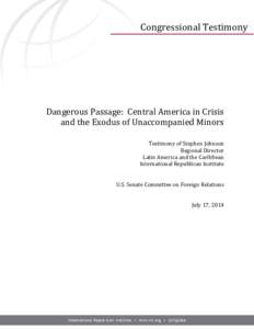 Congressional Testimony  Dangerous Passage: Central America in Crisis and the Exodus of Unaccompanied Minors Testimony of Stephen Johnson Regional Director