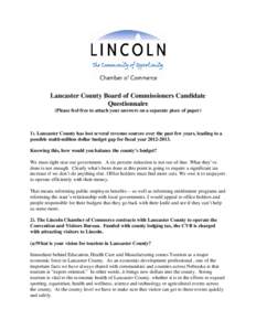 Lancaster County Board of Commissioners Candidate Questionnaire (Please feel free to attach your answers on a separate piece of paper) 1). Lancaster County has lost several revenue sources over the past few years, leadin