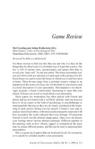Game Review Mel Gooding and Julian Rothestein (Ed.) Mind Games: A Box of Psychological Play Shambhala Publications, 2008, ISBN: [removed]Reviewed by Rebecca Sutherland For those curious to find out who they are and