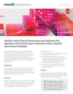 Marketing Solutions  Adobe Case Study Adobe raises brand awareness and captures the attention of hard-to-reach marketers with LinkedIn
