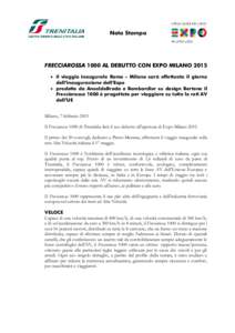 Nota Stampa  FRECCIAROSSA 1000 AL DEBUTTO CON EXPO MILANO 2015  il viaggio inaugurale Roma - Milano sarà effettuato il giorno dell’inaugurazione dell’Expo  prodotto da AnsaldoBreda e Bombardier su design Berto