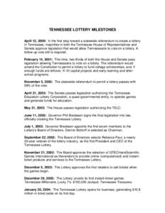 TENNESSEE LOTTERY MILESTONES April 12, 2000: In the first step toward a statewide referendum to create a lottery in Tennessee, majorities in both the Tennessee House of Representatives and Senate approve legislation that