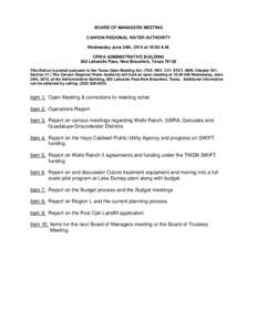 BOARD OF MANAGERS MEETING CANYON REGIONAL WATER AUTHORITY Wednesday June 24th, 2015 at 10:00 A.M. CRWA ADMINISTRATIVE BUILDING 850 Lakeside Pass, New Braunfels, TexasThis Notice is posted pursuant to the Texas Ope