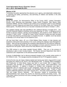 COURT IMPROVEMENT PROJECT QUARTERLY UPDATE JULY 1, 2013 – SEPTEMBER 30, 2013 Mission of CIP: To develop innovative approaches that advance court, agency, and stakeholder collaboration in improving the safety, permanenc