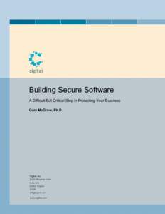 Building Secure Software A Difficult But Critical Step in Protecting Your Business Gary McGraw, Ph.D. Cigital, Inc[removed]Ridgetop Circle