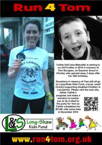 Run 4 Tom  Cathie Hall (was Metcalfe) is aiming to run 2014 miles in 2014 in memory of Tom Sturgess, an Explorer Scout in Chorley who passed away 3 days after