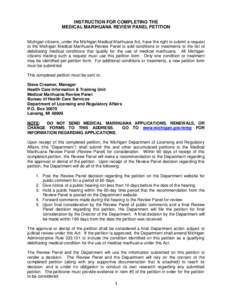 INSTRUCTION FOR COMPLETING THE MEDICAL MARIHUANA REVIEW PANEL PETITION Michigan citizens, under the Michigan Medical Marihuana Act, have the right to submit a request to the Michigan Medical Marihuana Review Panel to add