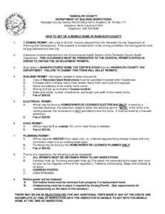 RANDOLPH COUNTY DEPARTMENT OF BUILDING INSPECTIONS Randolph County Central Permit Office 204 E Academy St PO Box 771 Asheboro, North Carolina[removed]Telephone: [removed]HOW TO SET UP A MOBILE HOME IN RANDOLPH COUNTY