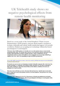 UK Telehealth study shows no negative psychological effects from remote health monitoring Based on a recent study of the United Kingdom’s Whole Systems Demonstrators (WSD) project, concerns about negative reactions to