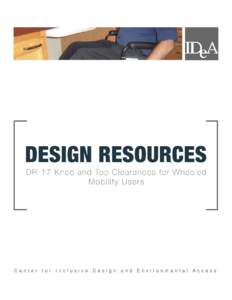 DR #17: Knee and Toe Clearances for Wheeled Mobility Users  Clive D’Souza, Jonathan White, Edward Steinfeld, Victor Paquet  IDeA Center, University at Buffalo    Last Updated: January 4, 20