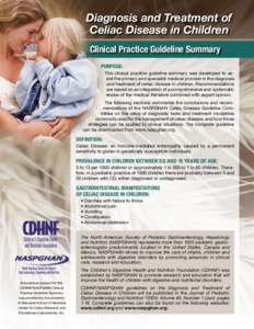 Diagnosis and Treatment of Celiac Disease in Children Clinical Practice Guideline Summary PURPOSE: This clinical practice guideline summary was developed to assist the primary and specialist medical provider in the diagn