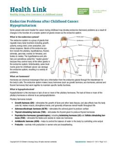 Health Link Healthy living after treatment of childhood cancer Endocrine Problems after Childhood Cancer: Hypopituitarism Some people who were treated for cancer during childhood may develop endocrine (hormone) problems 