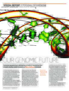 SPECIAL REPORT / personalised medicine  our genomic future PASIEKA/SCIENCE PHOTO LIBRARY  Genome sequencing is delivering a medical revolution that