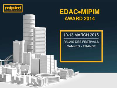 EDACMIPIM AWARD 2014 WHAT IS MIPIM ?  A GLOBAL MARKET FOR REAL ESTATE